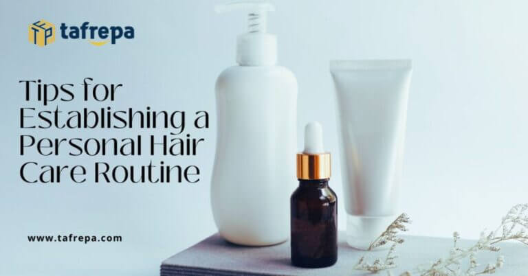 Tips for Establishing a Personal Hair Care Routine