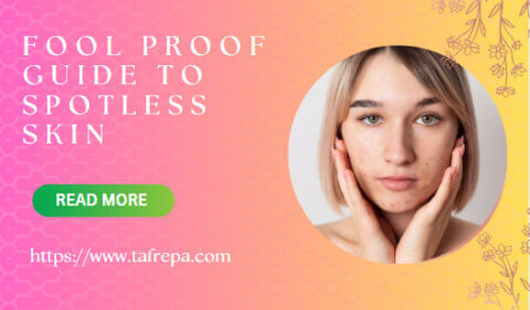 Fool proof Guide to Spotless Skin