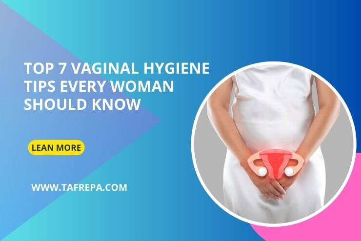 Top 7 vaginal hygiene tips every woman should know