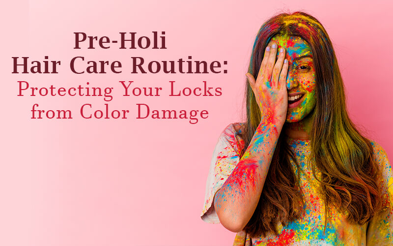 Pre-Holi Hair Care Routine