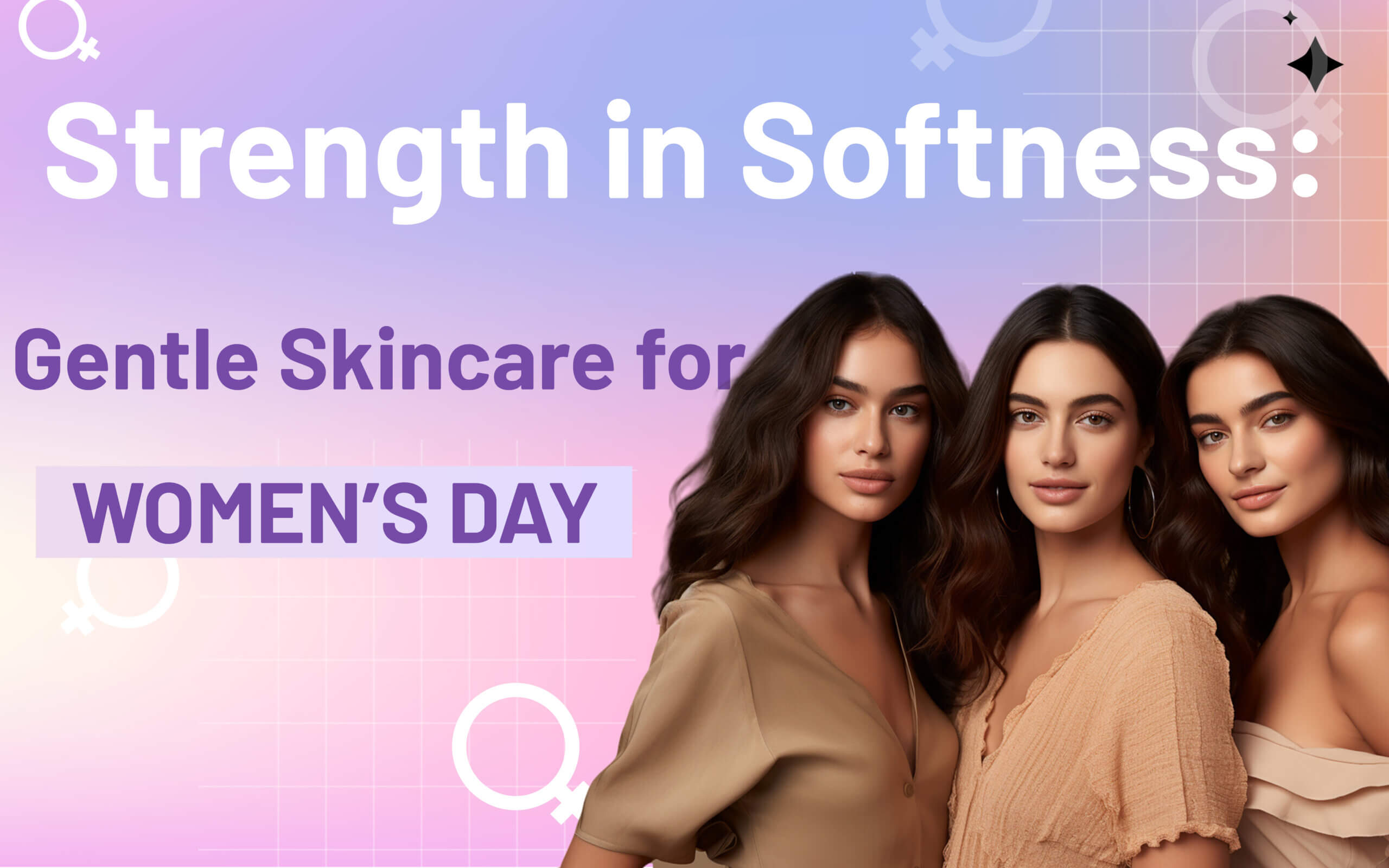 Strength in Softness Gentle Skincare for Women's Day