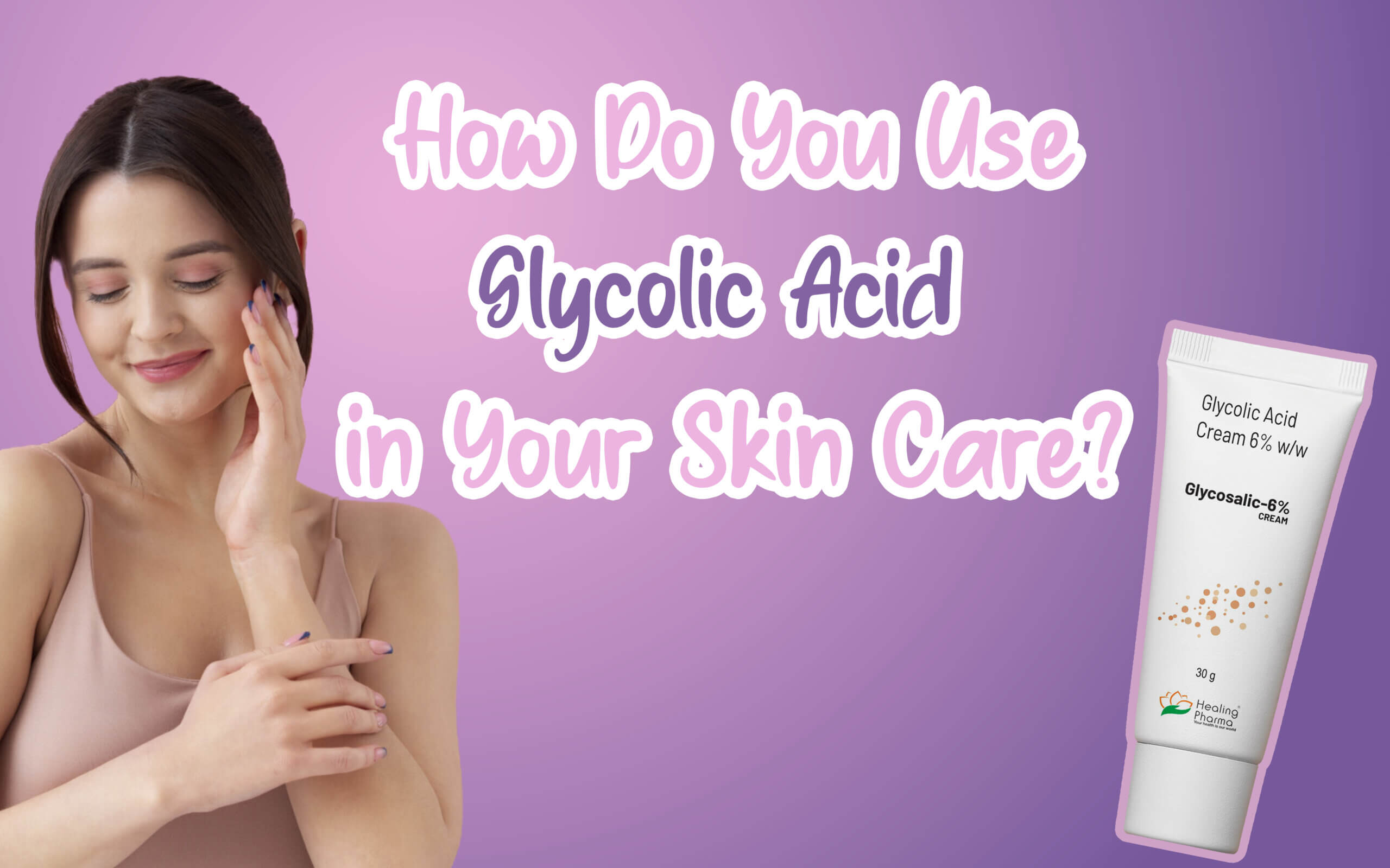 Glycolic Acid in Your Skin Care